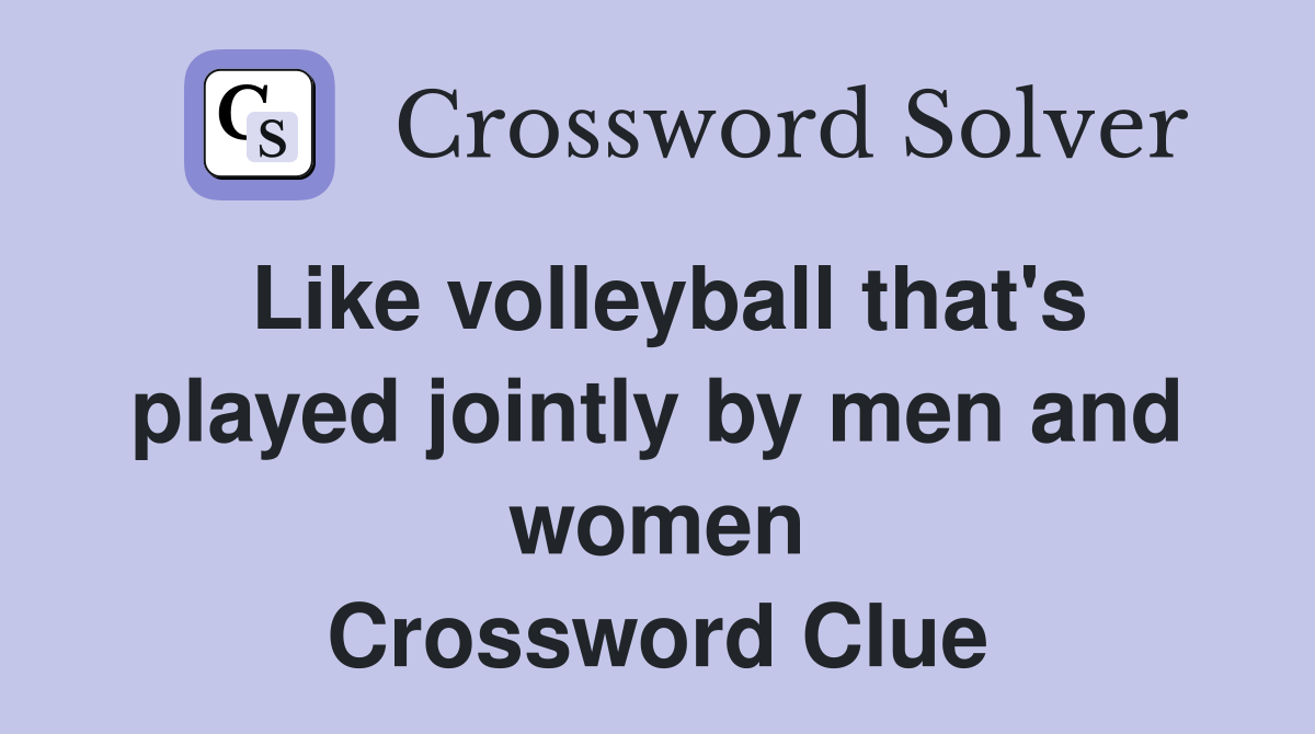 Like volleyball that's played jointly by men and women Crossword Clue
