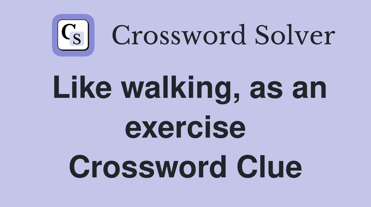 Like walking, as an exercise Crossword Clue