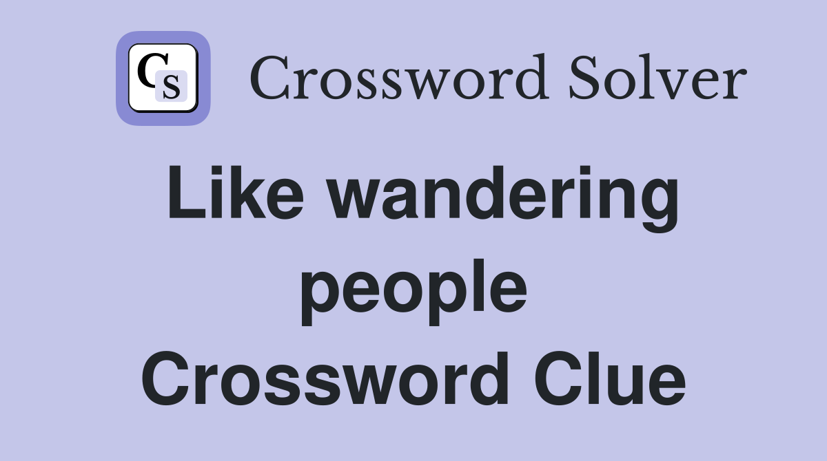 Like wandering people Crossword Clue