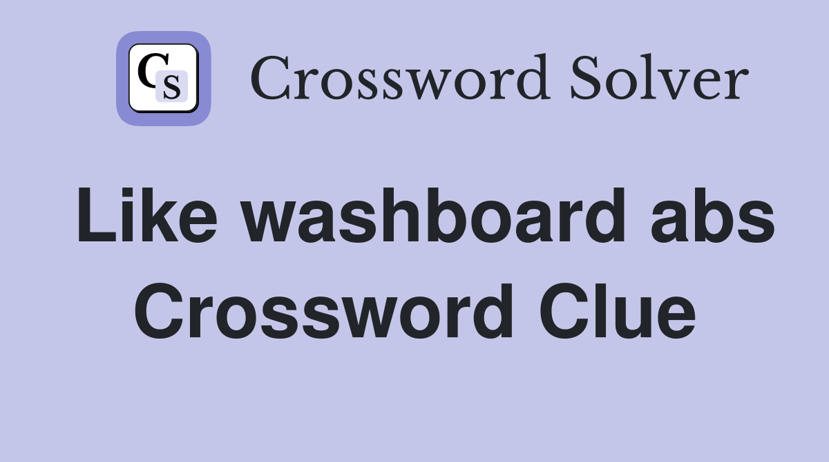 Like washboard abs Crossword Clue