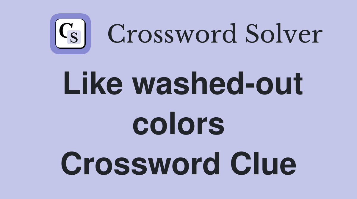 Like washed-out colors Crossword Clue