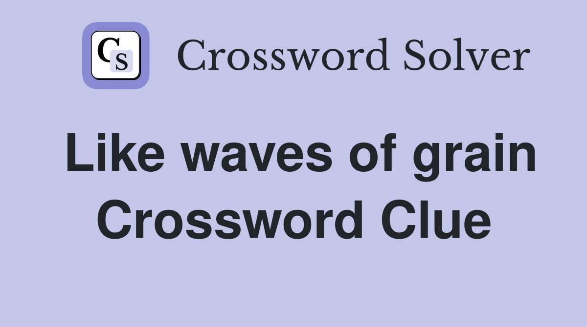 Like waves of grain Crossword Clue