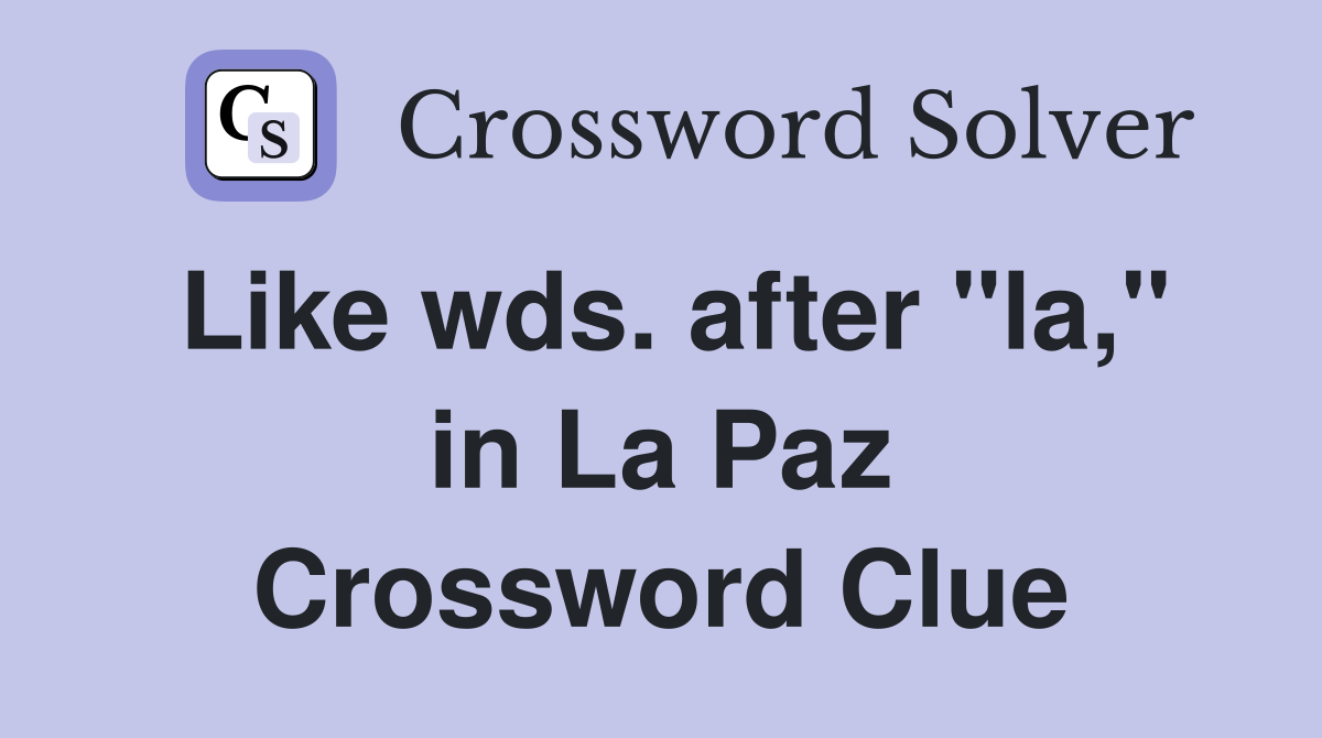 Like wds. after "la," in La Paz Crossword Clue