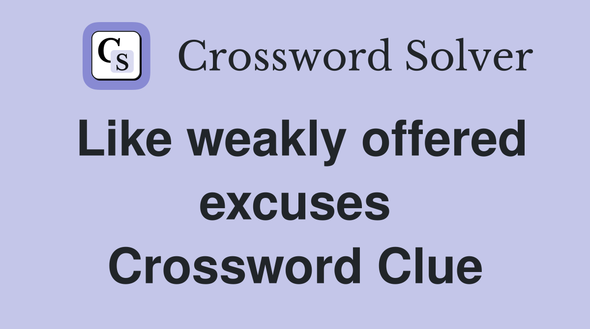 Like weakly offered excuses Crossword Clue