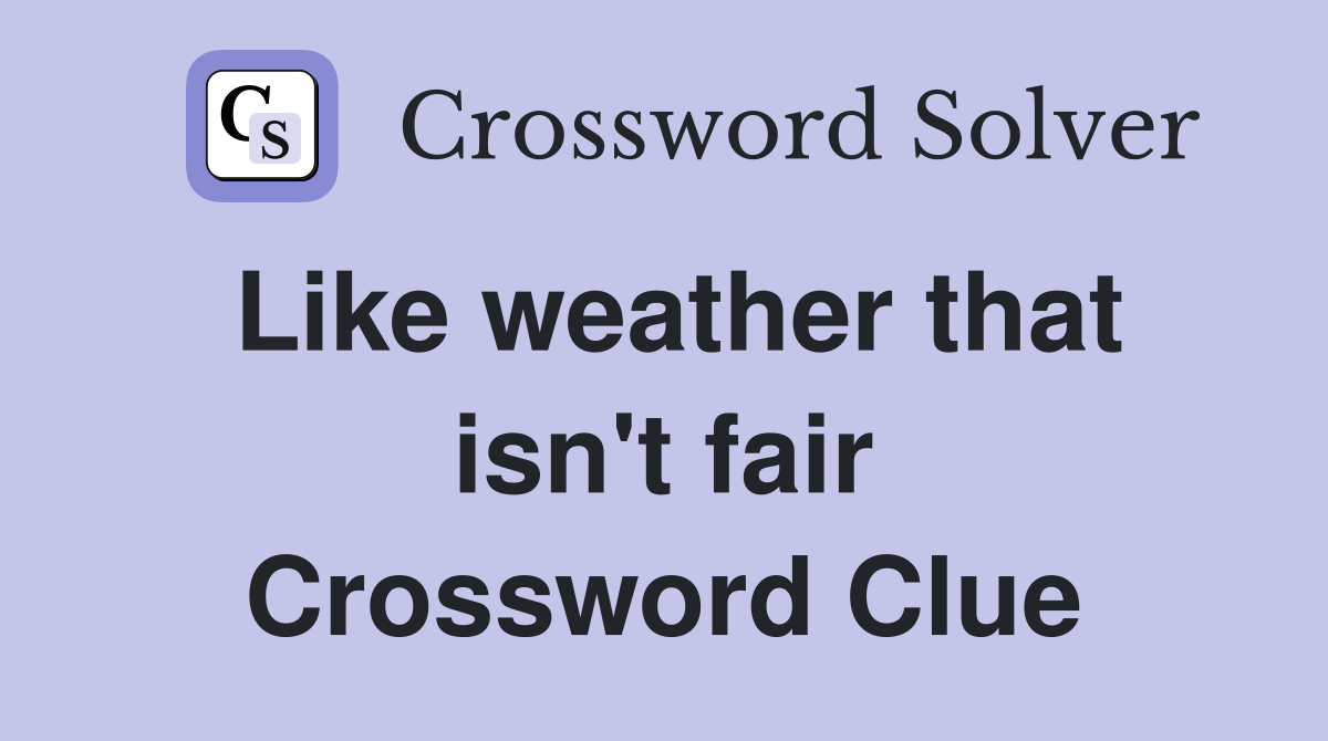 Like weather that isn't fair Crossword Clue