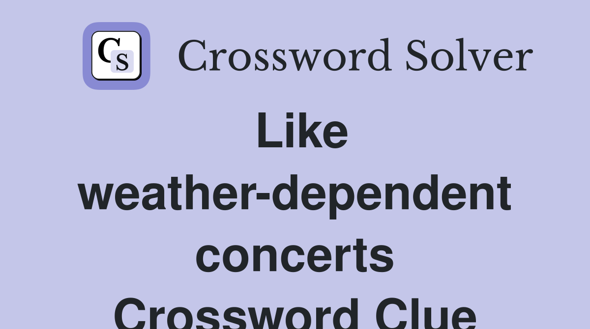 Like weather-dependent concerts Crossword Clue