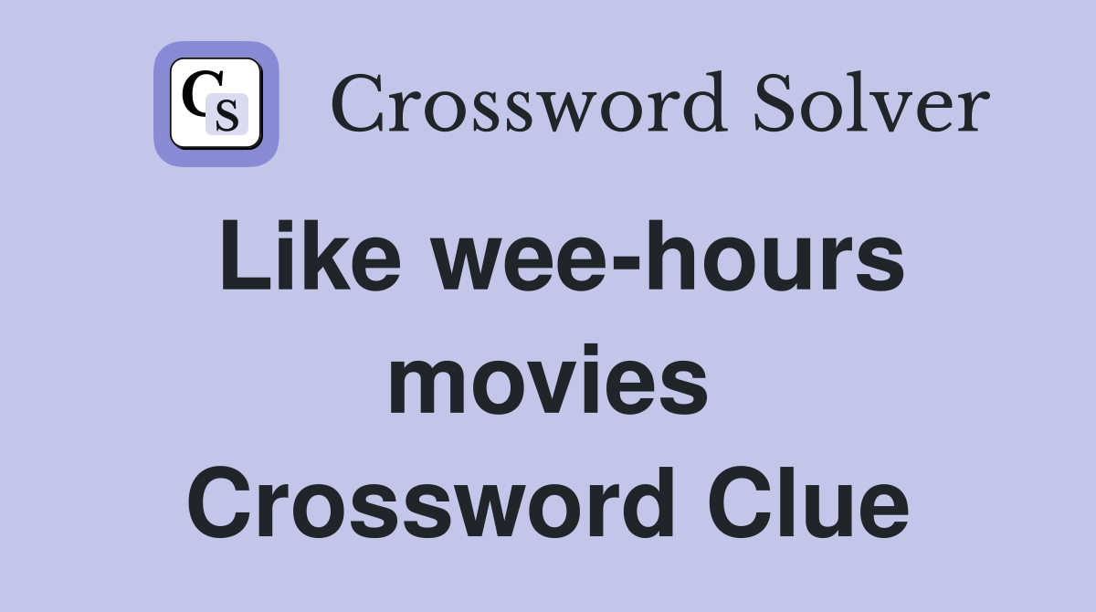 Like wee-hours movies Crossword Clue