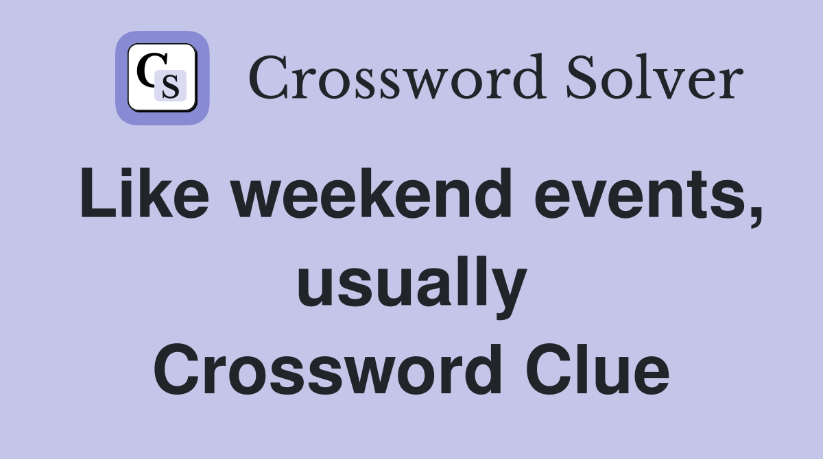 Like weekend events, usually Crossword Clue