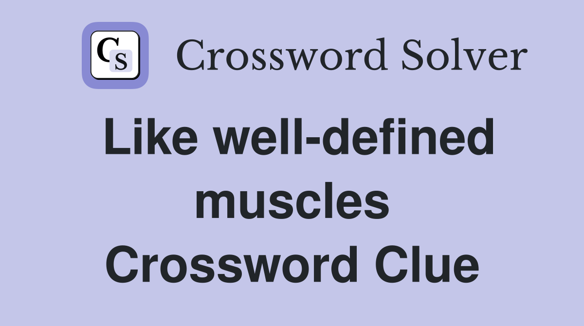 Like well-defined muscles Crossword Clue