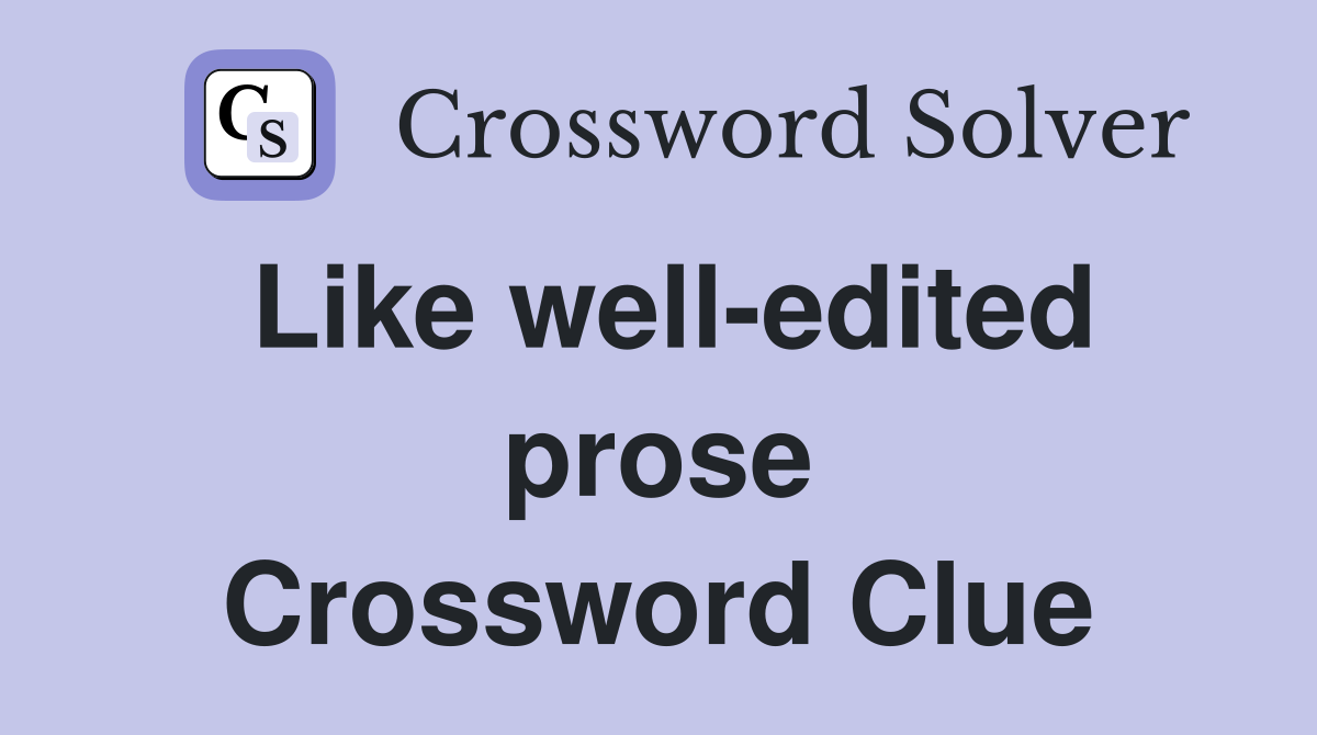Like well-edited prose Crossword Clue