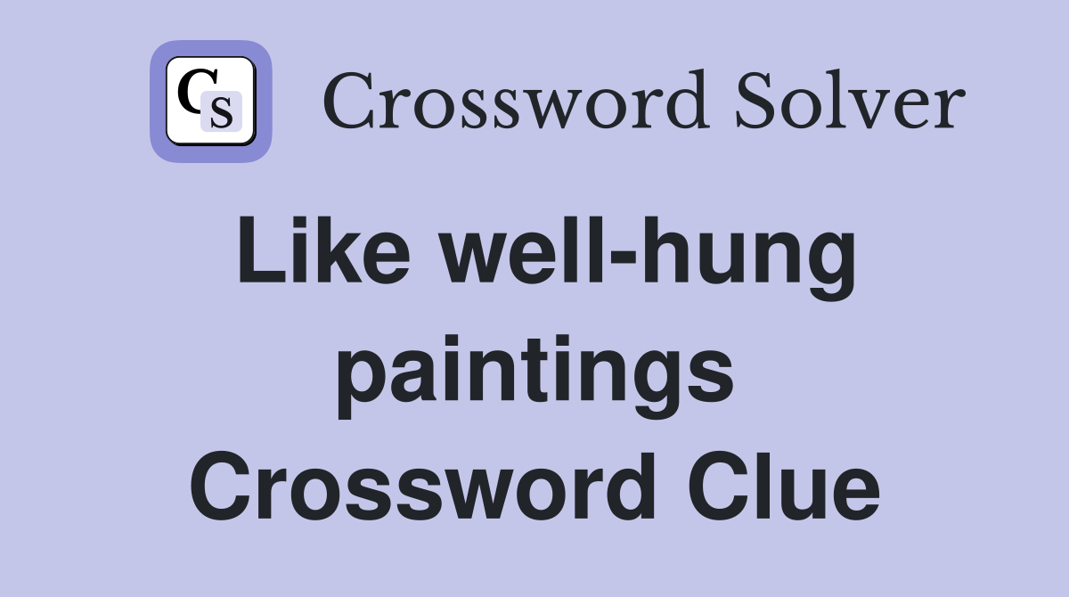 Like well-hung paintings Crossword Clue