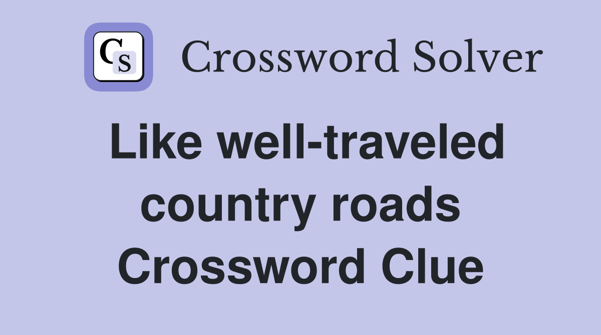 Like well-traveled country roads Crossword Clue