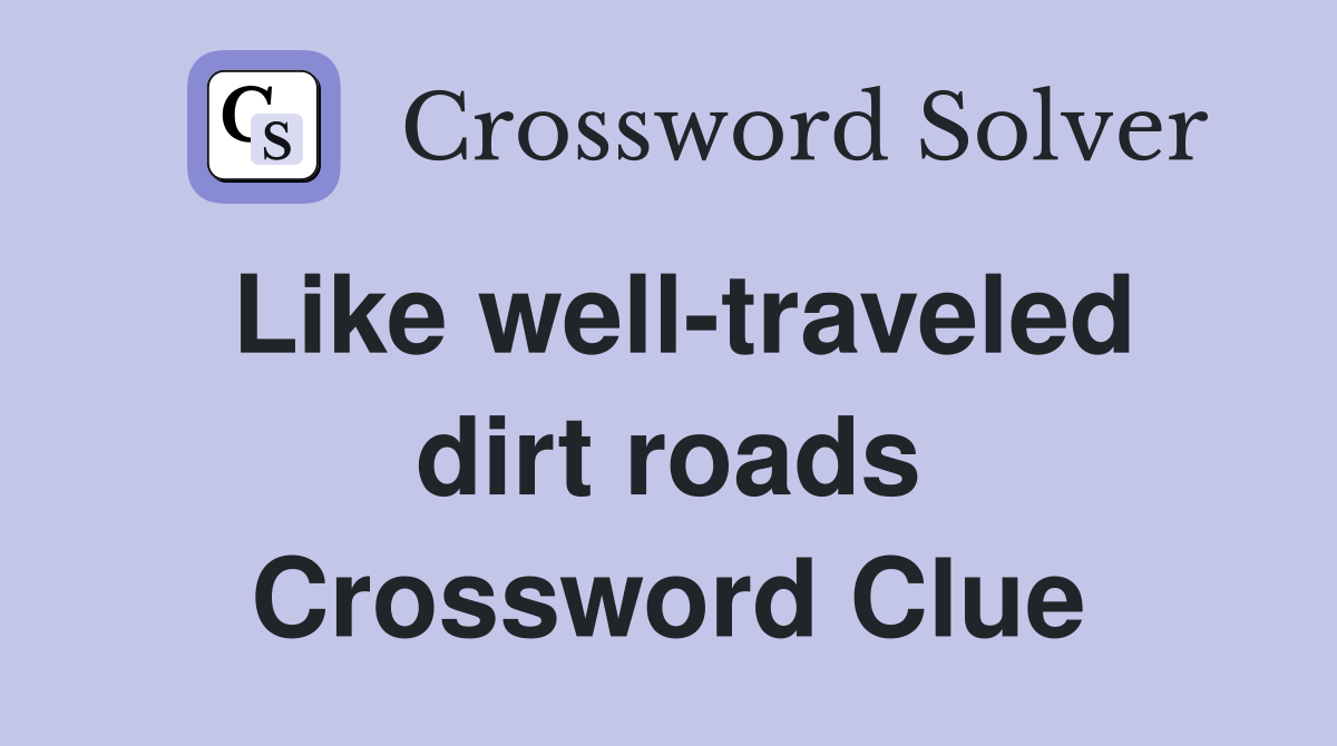 Like well-traveled dirt roads Crossword Clue