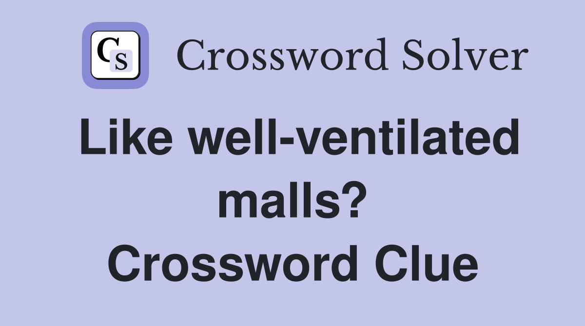 Like well-ventilated malls? Crossword Clue