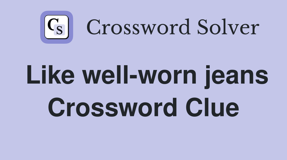 Like well-worn jeans Crossword Clue