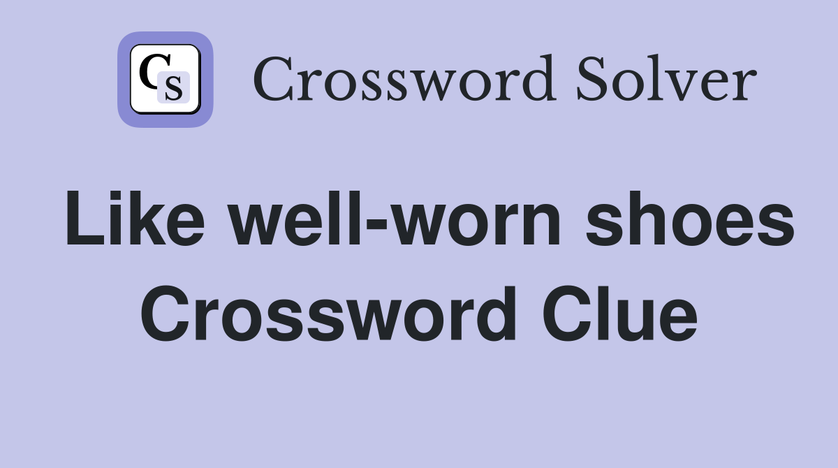 Like well-worn shoes Crossword Clue