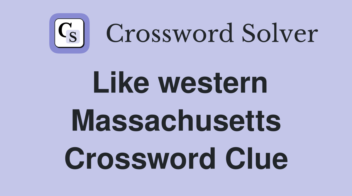 Like western Massachusetts Crossword Clue