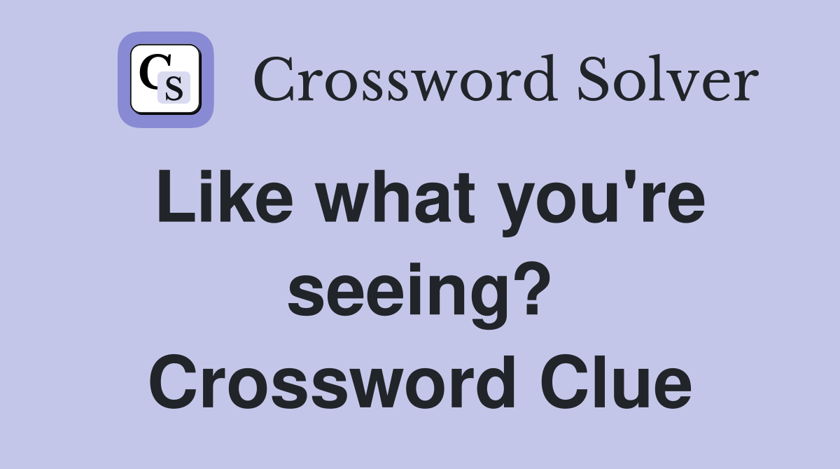Like what you're seeing? Crossword Clue