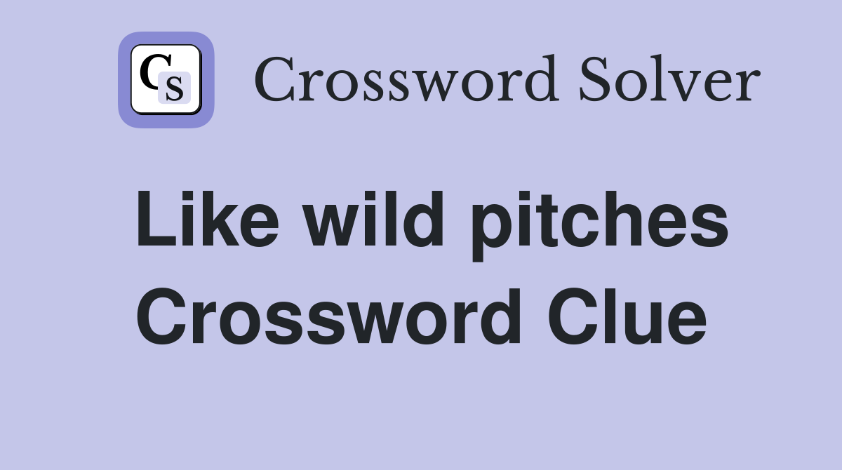 Like wild pitches Crossword Clue