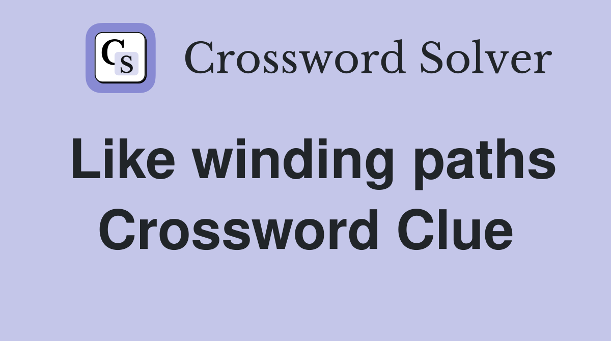Like winding paths Crossword Clue