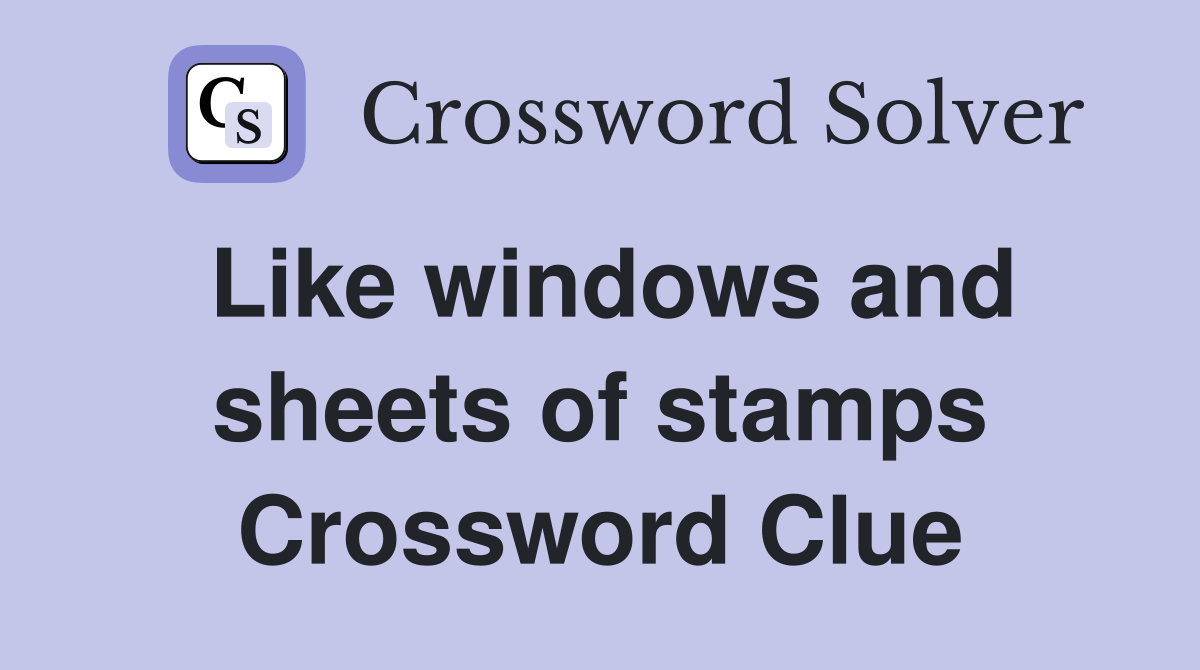 Like windows and sheets of stamps Crossword Clue