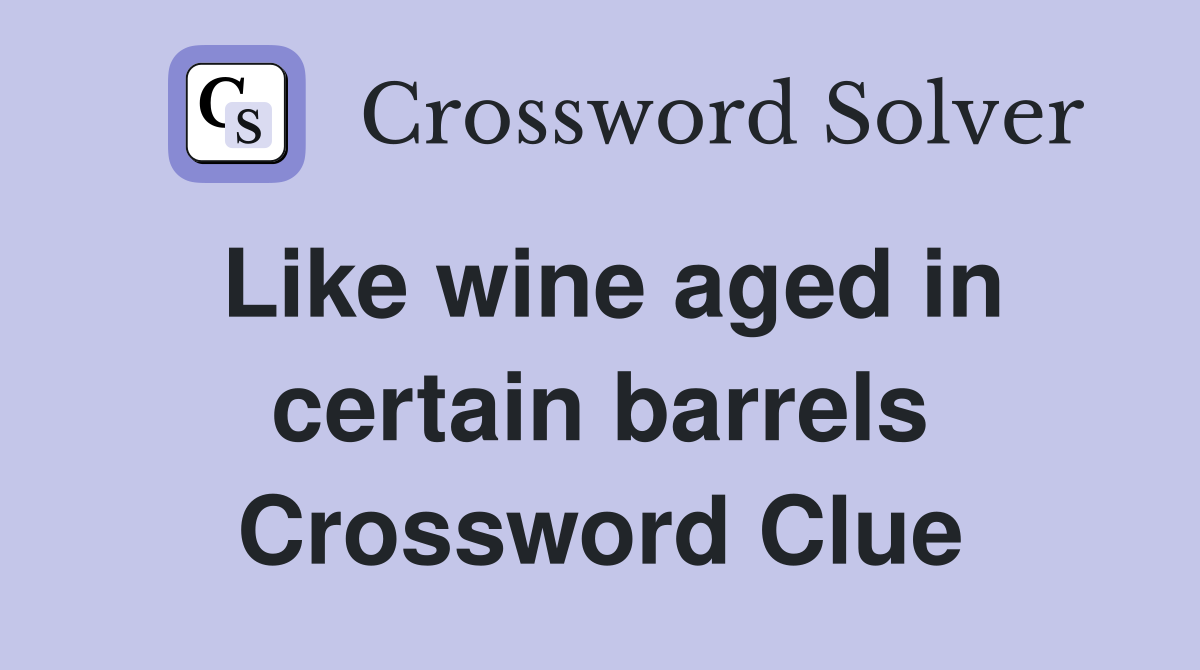 Like wine aged in certain barrels Crossword Clue