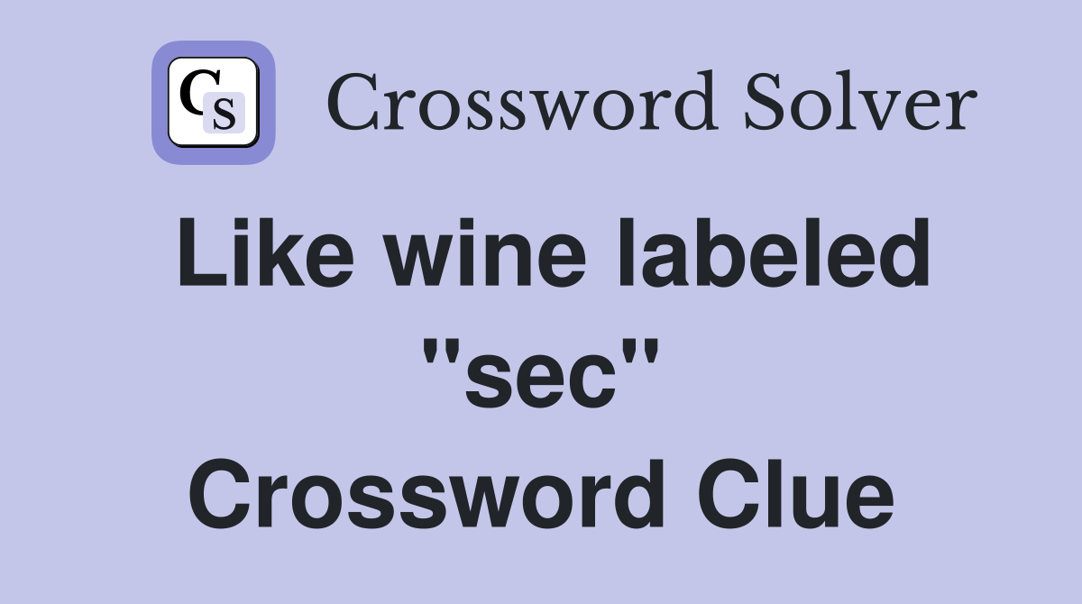 Like wine labeled "sec" Crossword Clue