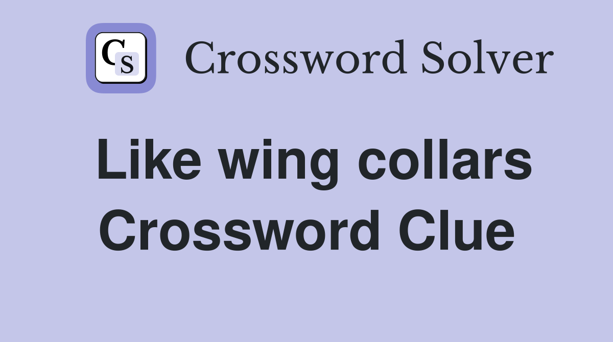 Like wing collars Crossword Clue