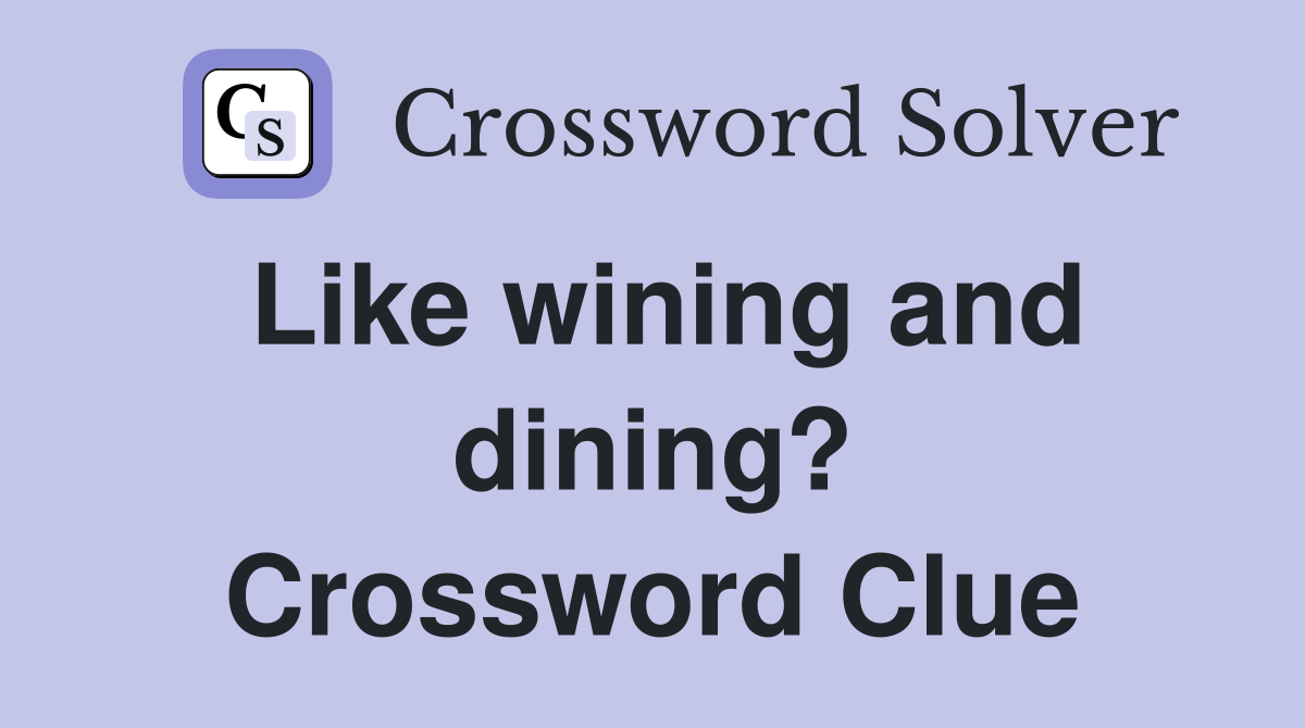 Like wining and dining? Crossword Clue