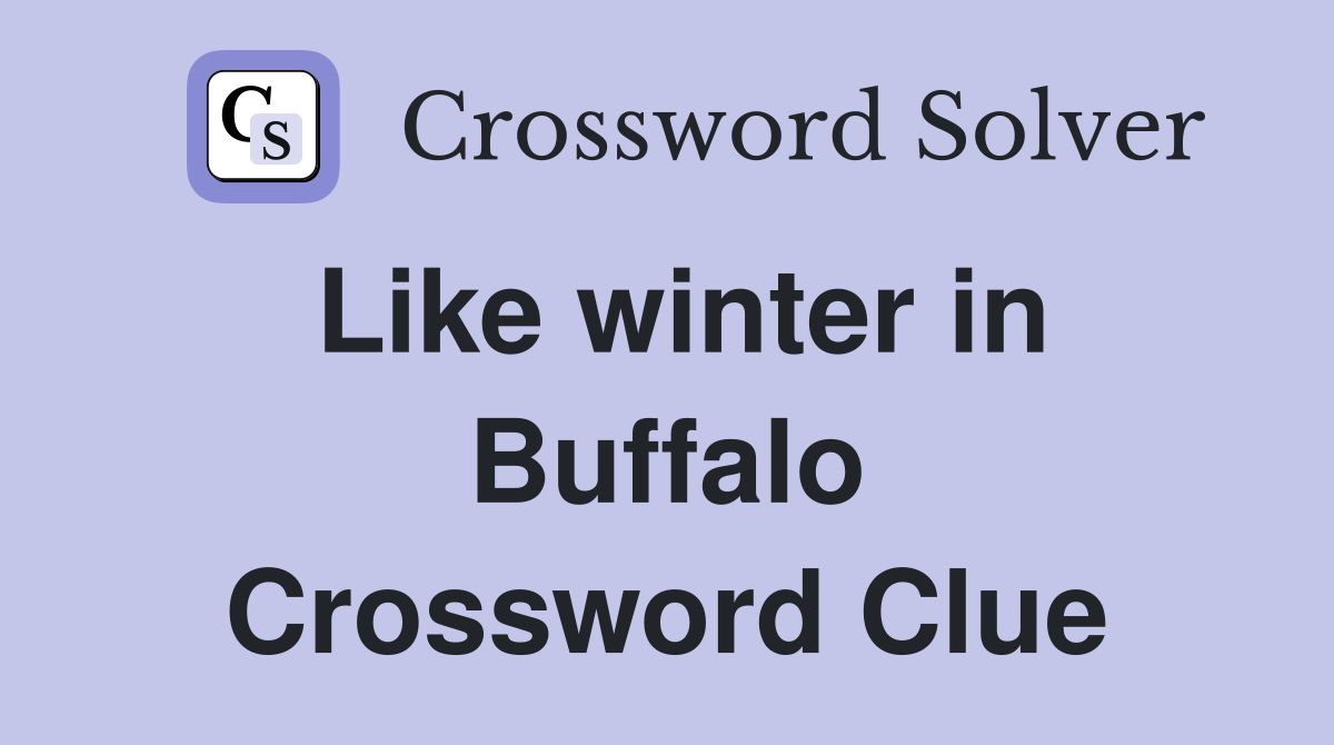Like winter in Buffalo Crossword Clue