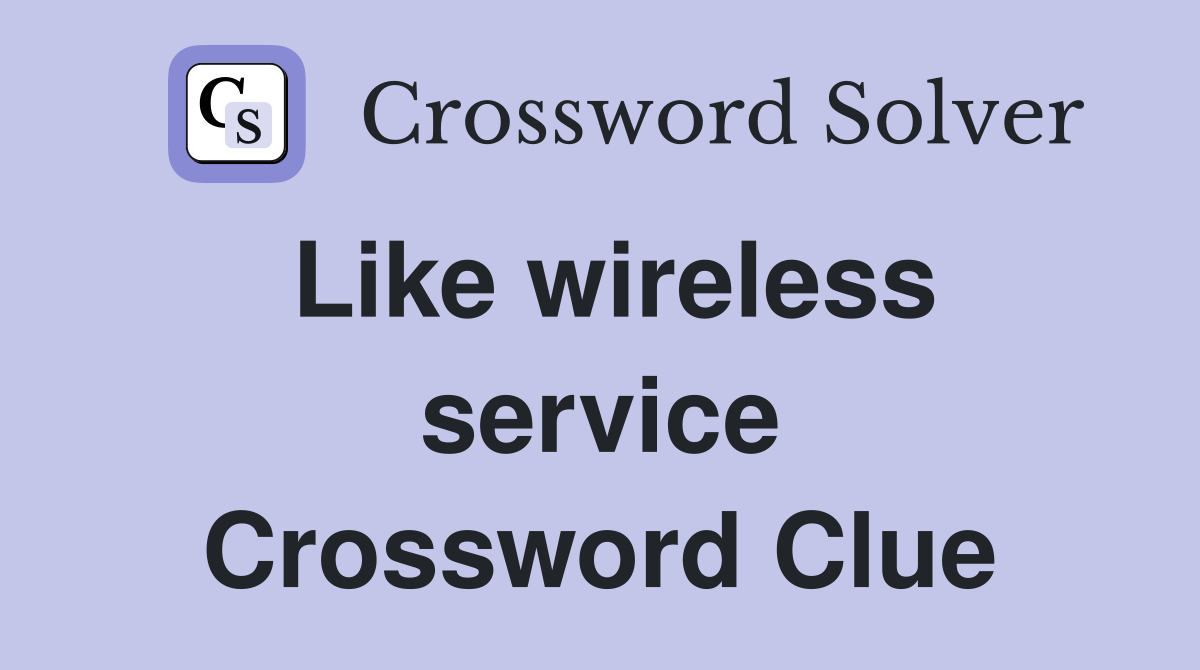 Like wireless service Crossword Clue