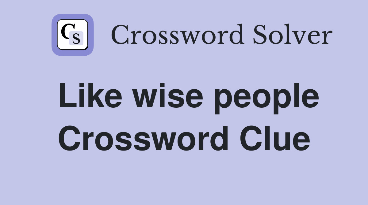 Like wise people Crossword Clue