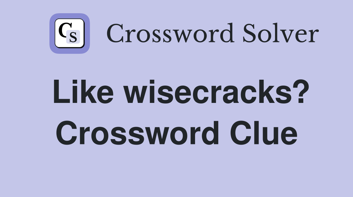 Like wisecracks? Crossword Clue