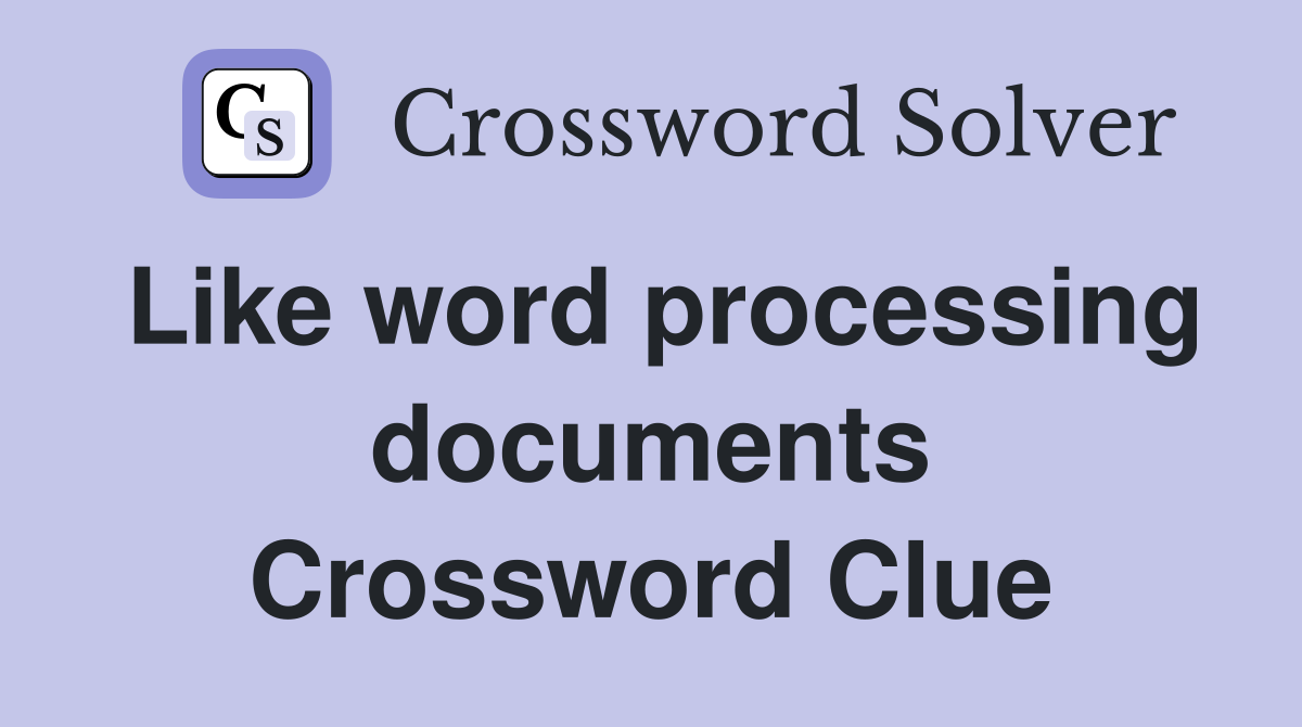 Like word processing documents Crossword Clue