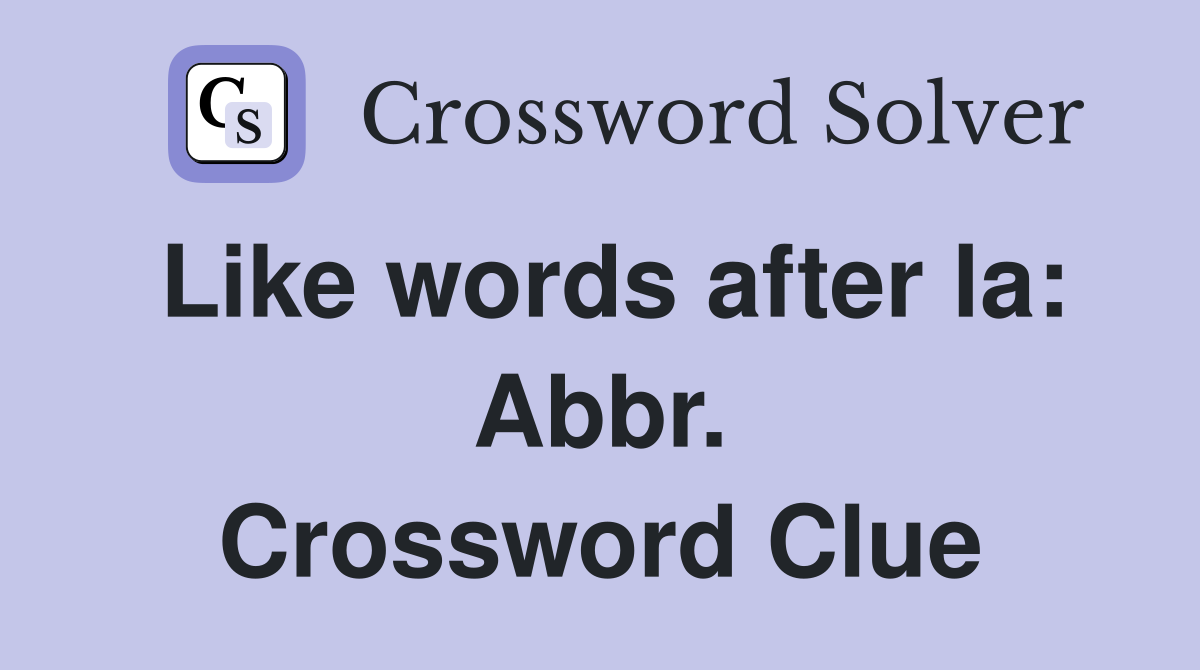 Like words after la: Abbr. Crossword Clue