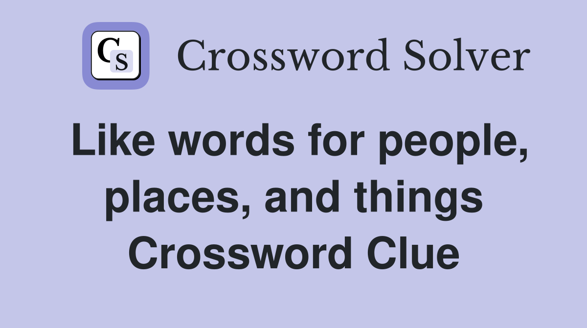 Like words for people, places, and things Crossword Clue