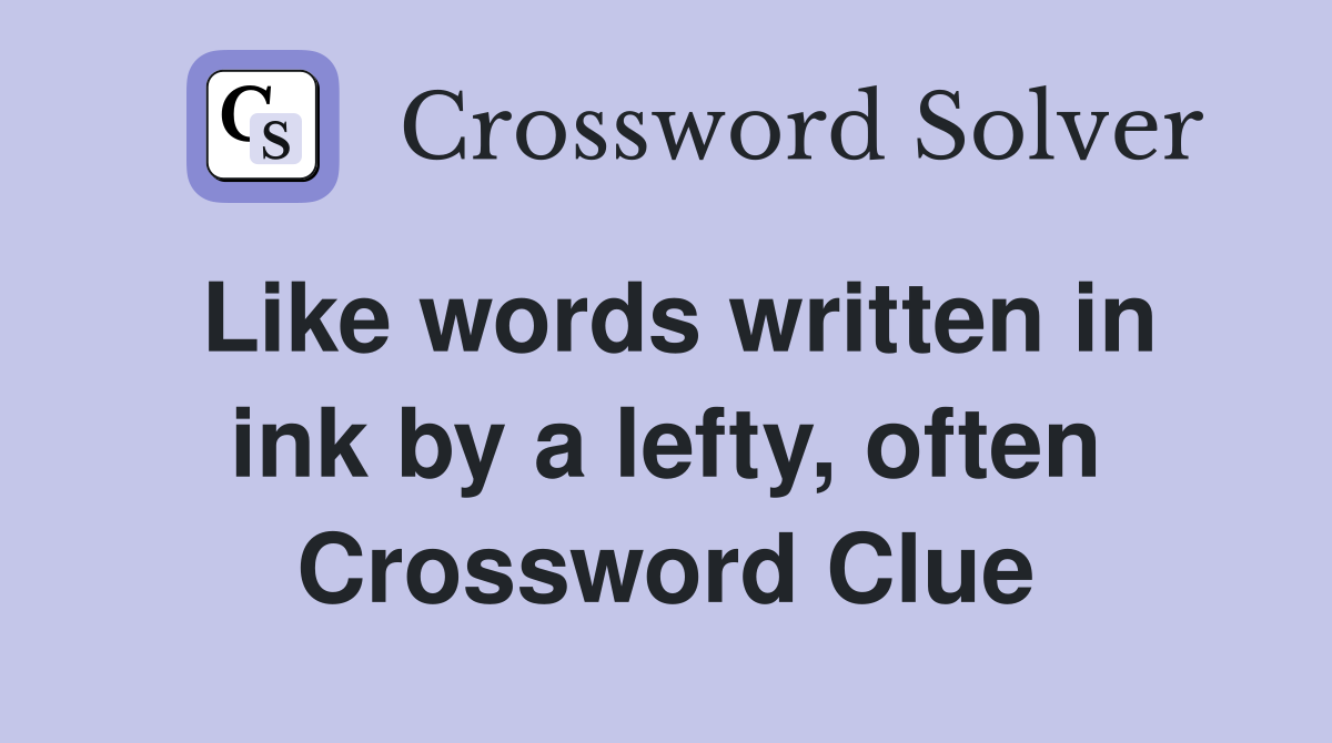 Like words written in ink by a lefty, often Crossword Clue