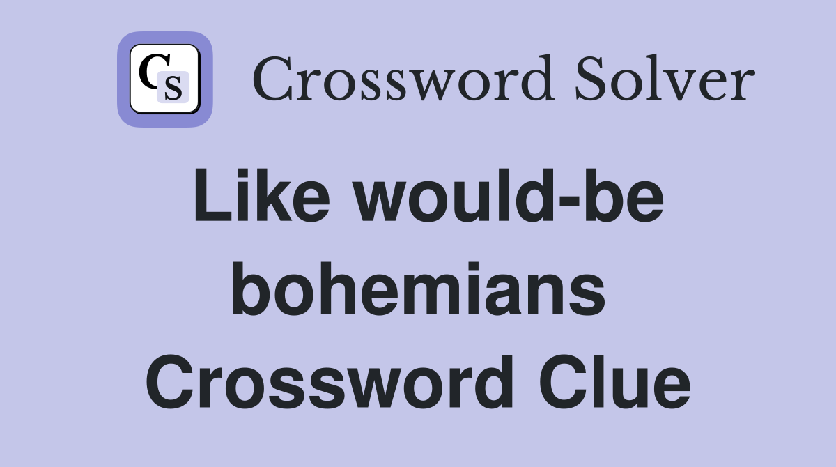 Like would-be bohemians Crossword Clue