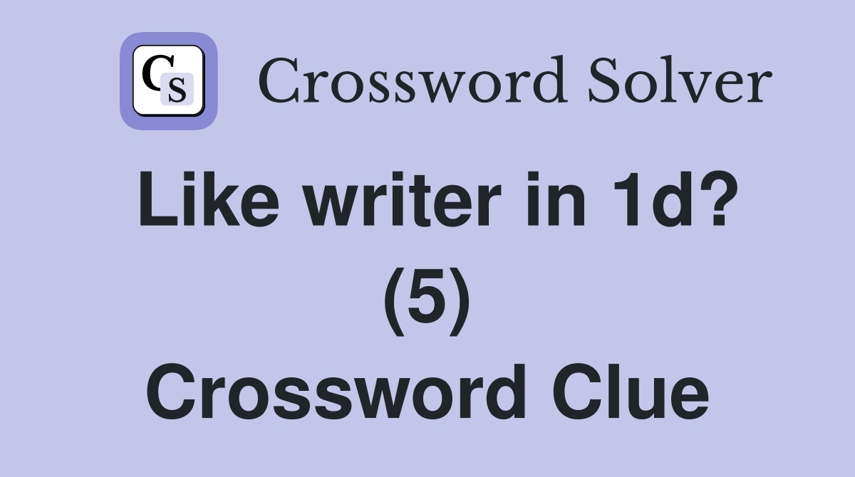Like writer in 1d? (5) Crossword Clue