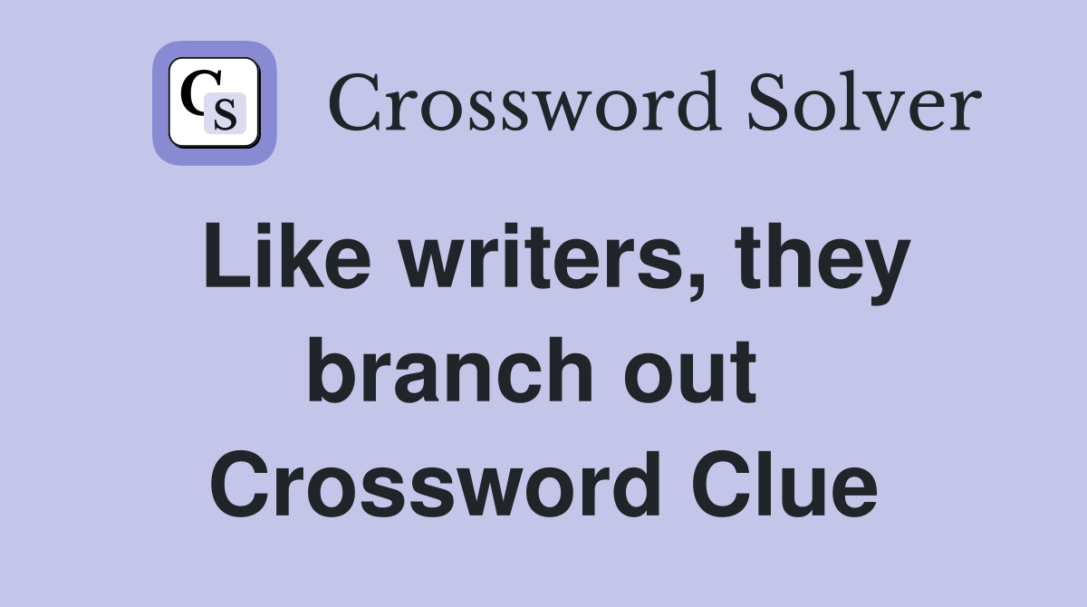 Like writers, they branch out  Crossword Clue