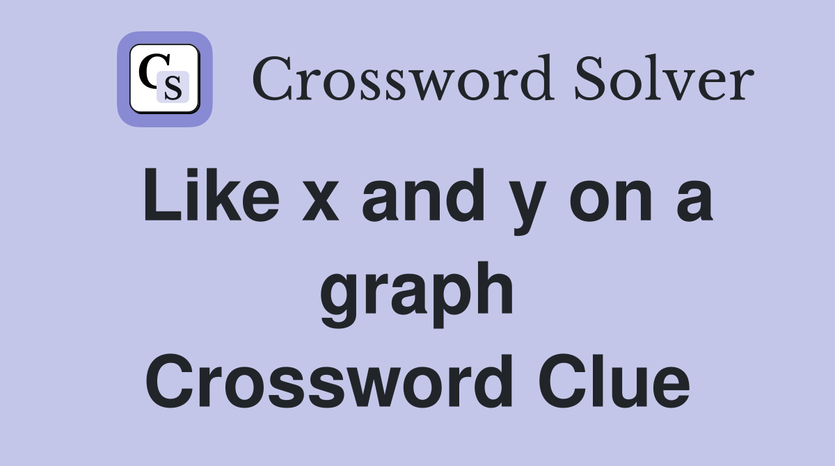 Like x and y on a graph Crossword Clue