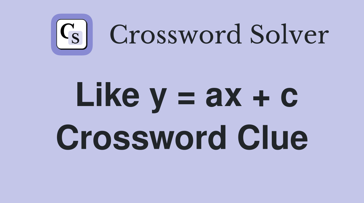 Like y = ax + c Crossword Clue