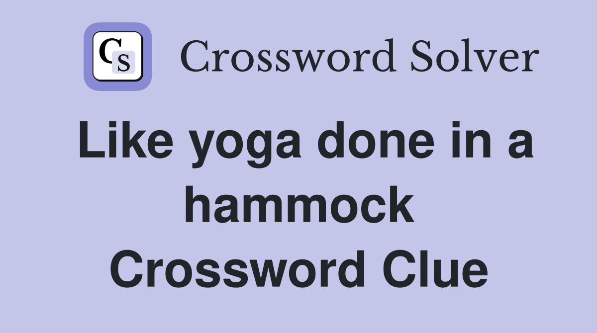 Like yoga done in a hammock Crossword Clue