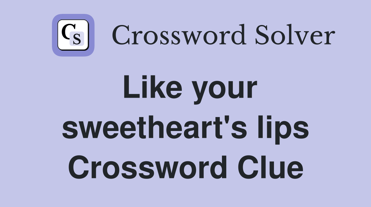 Like your sweetheart's lips Crossword Clue