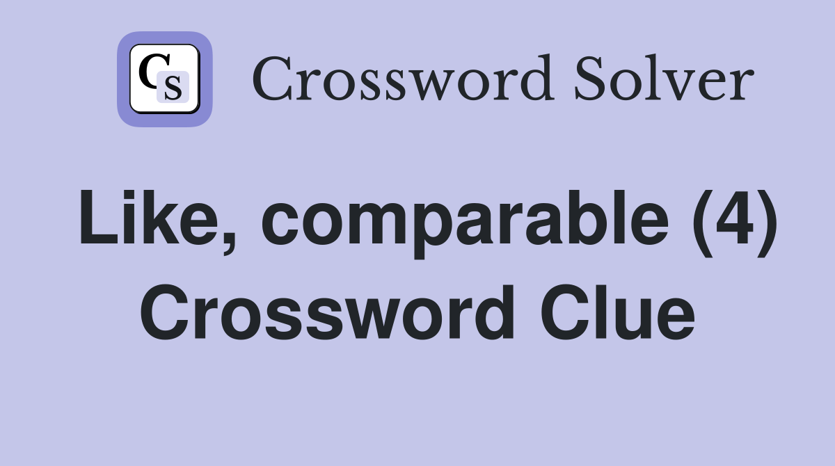 Like, comparable (4) Crossword Clue