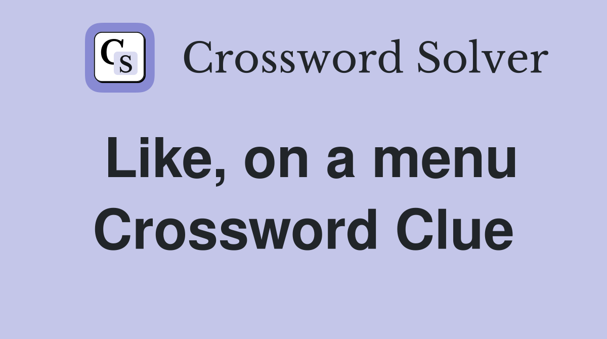 Like, on a menu Crossword Clue