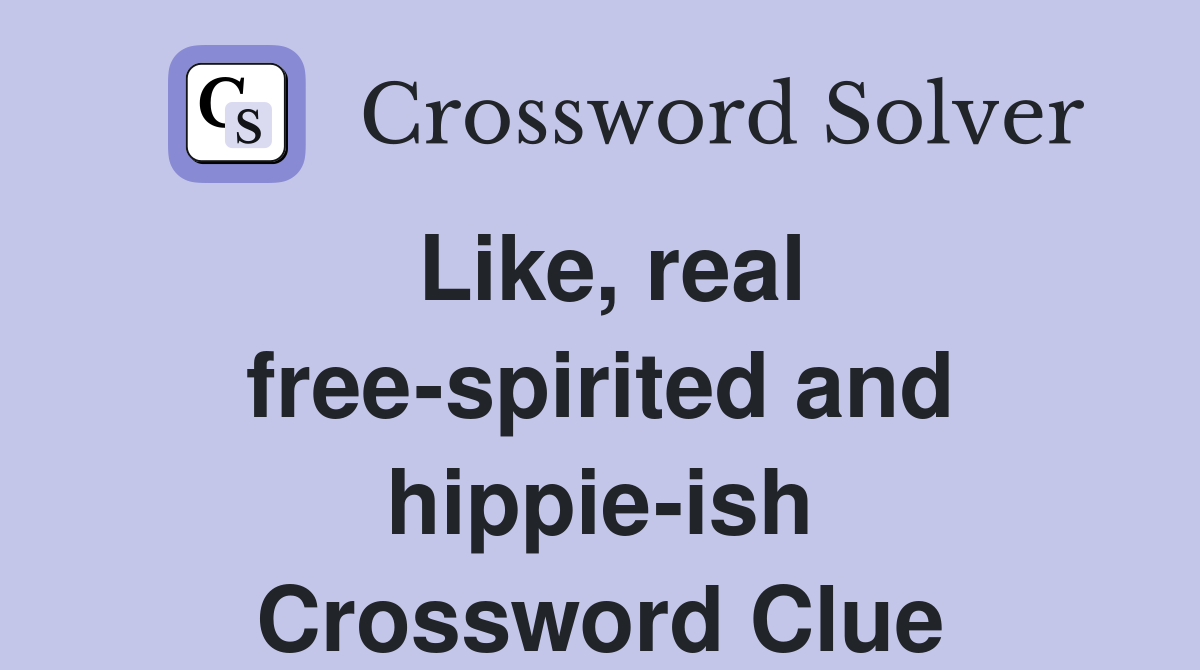 Like, real free-spirited and hippie-ish Crossword Clue