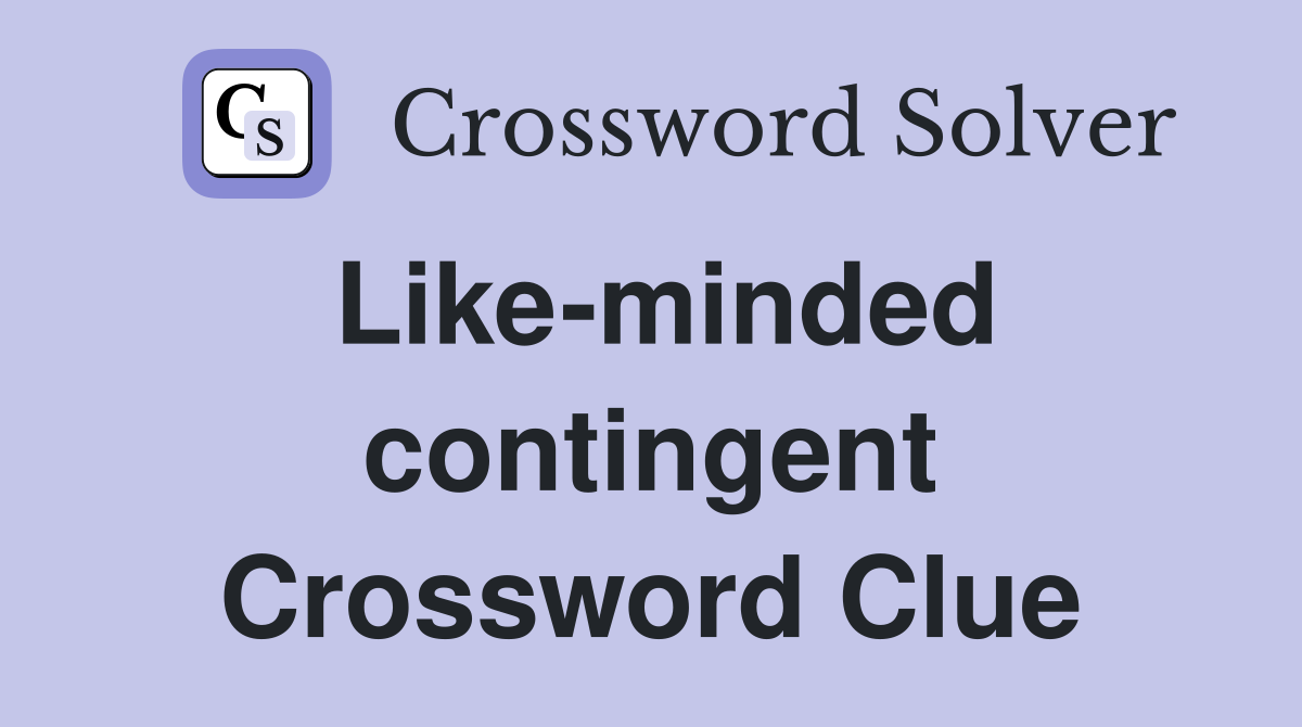 Like-minded contingent Crossword Clue