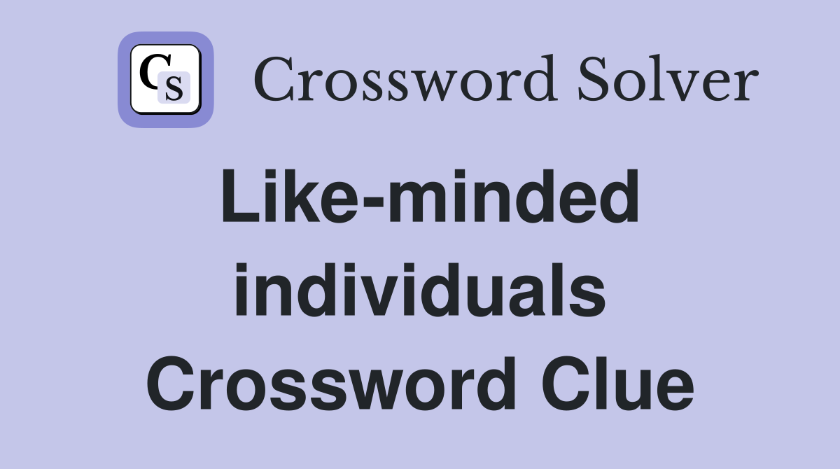 Like-minded individuals Crossword Clue
