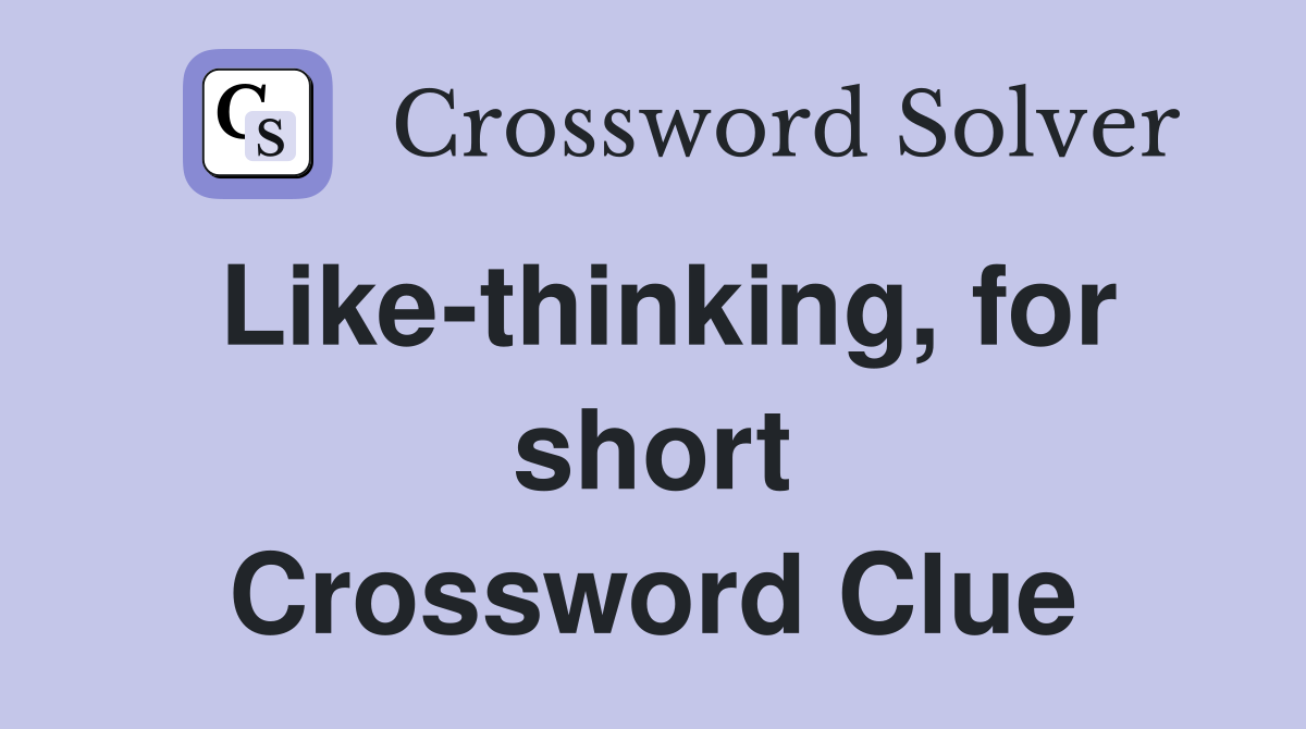 Like-thinking, for short Crossword Clue